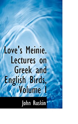 Love’s Meinie. Lectures on Greek and English Birds, Volume I