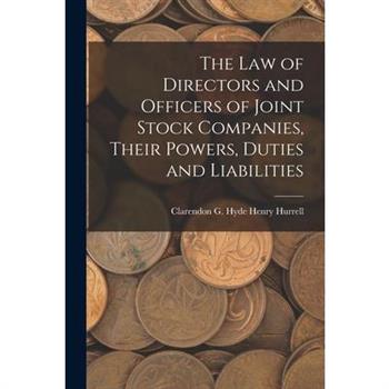 The Law of Directors and Officers of Joint Stock Companies, Their Powers, Duties and Liabilities