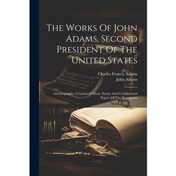 The Works Of John Adams, Second President Of The United States