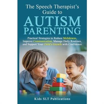 The Speech Therapist's Guide to Autism Parenting