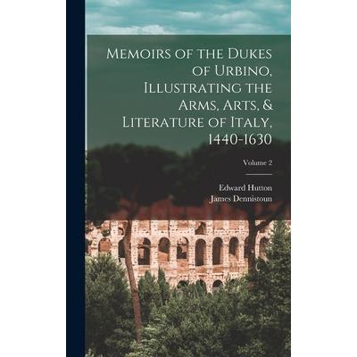 Memoirs of the Dukes of Urbino, Illustrating the Arms, Arts, & Literature of Italy, 1440-1630; Volume 2