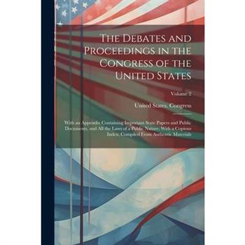 The Debates and Proceedings in the Congress of the United States