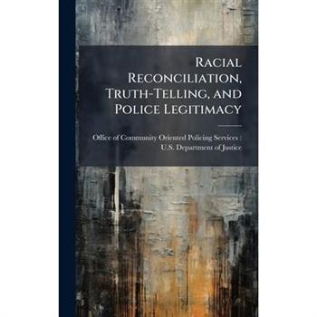 Racial Reconciliation, Truth-Telling, and Police Legitimacy