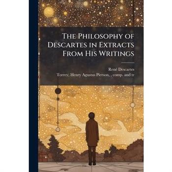 The Philosophy of Descartes in Extracts From His Writings