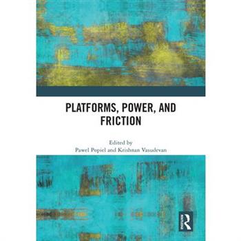 Platforms, Power, and Friction