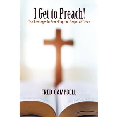 I Get To Preach! The Privileges in Preaching the Gospel of Grace