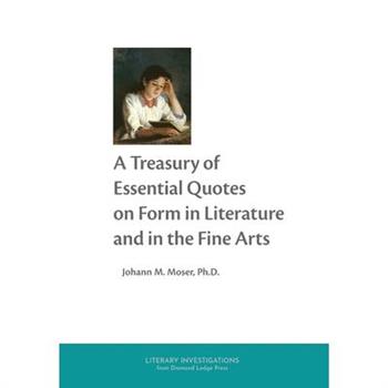 A Treasury of Essential Quotes on Form in Literature and in the Fine Arts