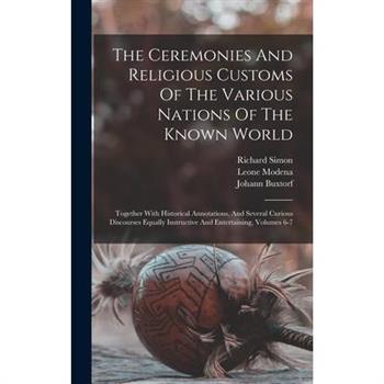 The Ceremonies And Religious Customs Of The Various Nations Of The Known World