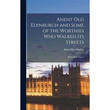 Anent Old Edinburgh and Some of the Worthies Who Walked Its Streets