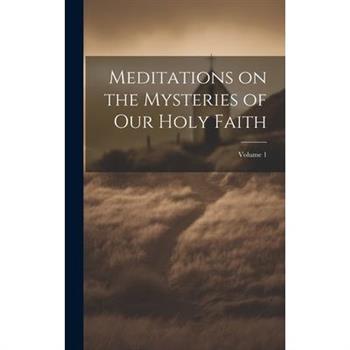 Meditations on the Mysteries of our Holy Faith; Volume 1