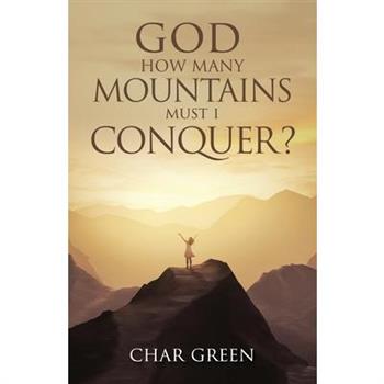 God How Many Mountains Must I Conquer?