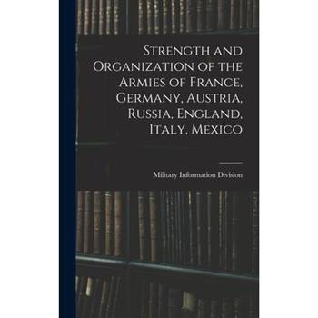 Strength and Organization of the Armies of France, Germany, Austria, Russia, England, Italy, Mexico