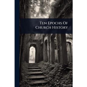 Ten Epochs Of Church History