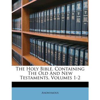 The Holy Bible, Containing the Old and New Testaments, Volumes 1-2