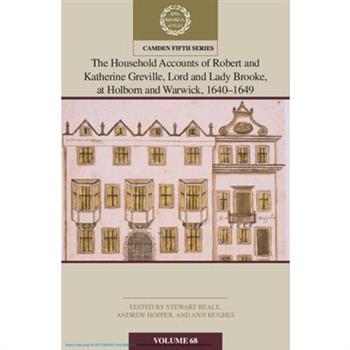 The Household Accounts of Robert and Katherine Greville, Lord and Lady Brooke, at Holborn and Warwick, 1640-1649: Volume 68