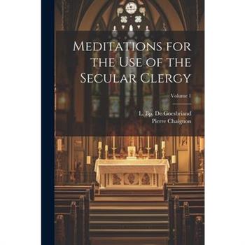 Meditations for the Use of the Secular Clergy; Volume 1