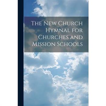 The New Church Hymnal for Churches and Mission Schools