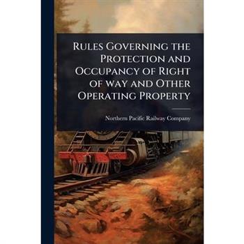 Rules Governing the Protection and Occupancy of Right of way and Other Operating Property