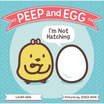 Peep and Egg, I’m Not Hatching