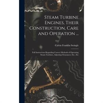 Steam Turbine Engines, Their Construction, Care and Operation ...
