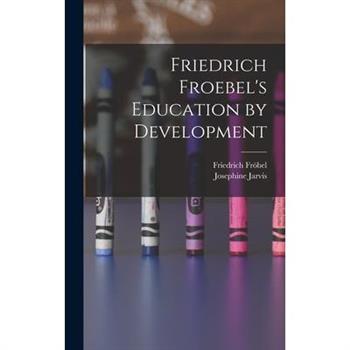 Friedrich Froebel's Education by Development