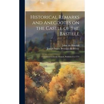 Historical Remarks and Anecdotes on the Castle of the Bastille