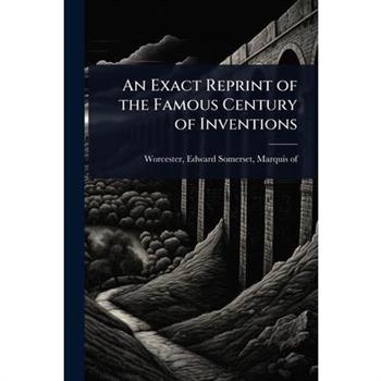 An Exact Reprint of the Famous Century of Inventions