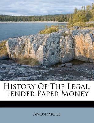 History of the Legal, Tender Paper Money