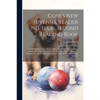 Cobb's New Juvenile Reader No. Ii, Or, Second Reading Book