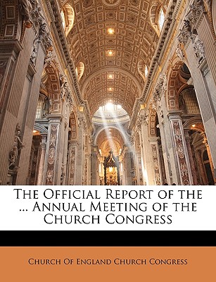 The Official Report of the ... Annual Meeting of the Church Congress