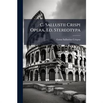 C. Sallustii Crispi Opera. Ed. Stereotypa...