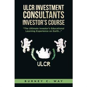 ULCR Investment Consultants Investor's Course "The Ultimate Investor's Educational Learning Experience on Earth..."