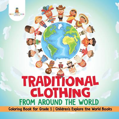 Traditional Clothing from around the World - Coloring Book for Grade 1 - Children’s Explore the World Books