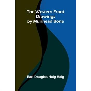 The Western Front Drawings By Muirhead Bone
