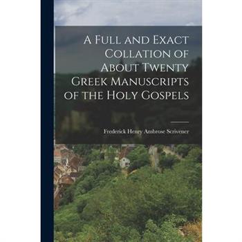A Full and Exact Collation of About Twenty Greek Manuscripts of the Holy Gospels