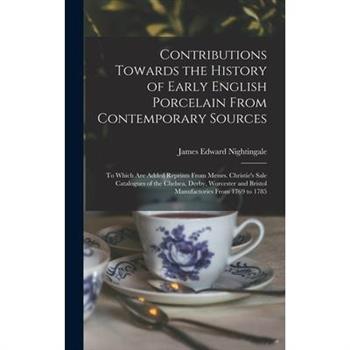 Contributions Towards the History of Early English Porcelain From Contemporary Sources