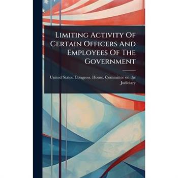 Limiting Activity Of Certain Officers And Employees Of The Government