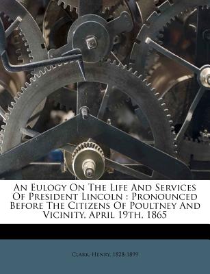An Eulogy on the Life and Services of President Lincoln An Eulogy on the Life and Services of President Lincoln