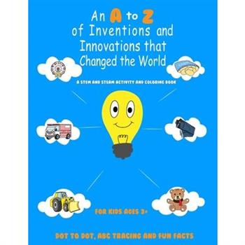 An A to Z of Inventions and Innovations that Changed the World