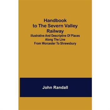 Handbook to the Severn Valley Railway; Illustrative and Descriptive of Places along the Line from Worcester to Shrewsbury