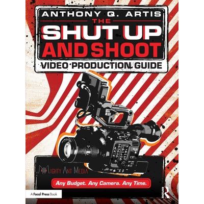 The Shut Up and Shoot Video Production Guide
