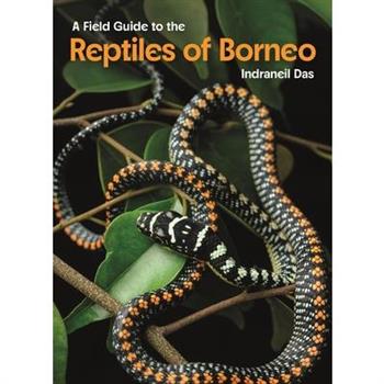 A Field Guide to the Reptiles of Borneo