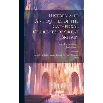 History and Antiquities of the Cathedral Churches of Great Britain