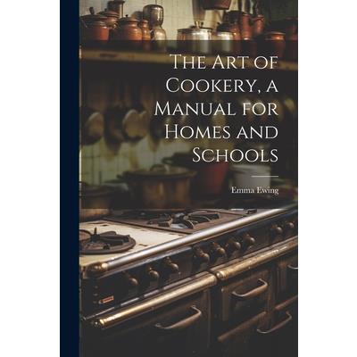 The art of Cookery, a Manual for Homes and Schools