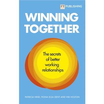 Winning Together: The Secrets of Better Working Relationships