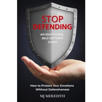 Stop Defending - An Emotional Self-Defense Guide