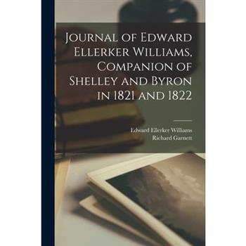 Journal of Edward Ellerker Williams, Companion of Shelley and Byron in 1821 and 1822
