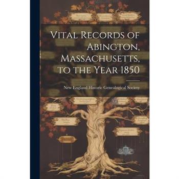 Vital Records of Abington, Massachusetts, to the Year 1850