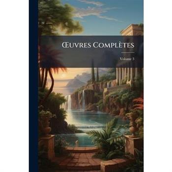 OEuvres Compl癡tes, Volume 3