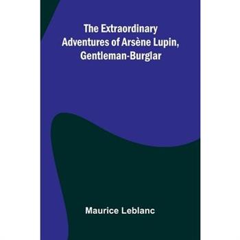 The Extraordinary Adventures Of Ars ne Lupin, Gentleman-Burglar
